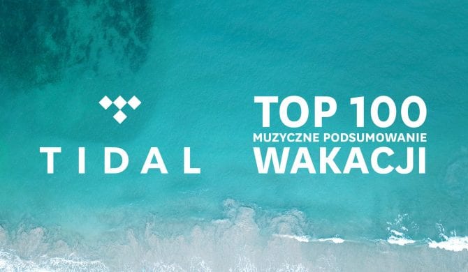 Muzyczne podsumowanie wakacji z TIDAL