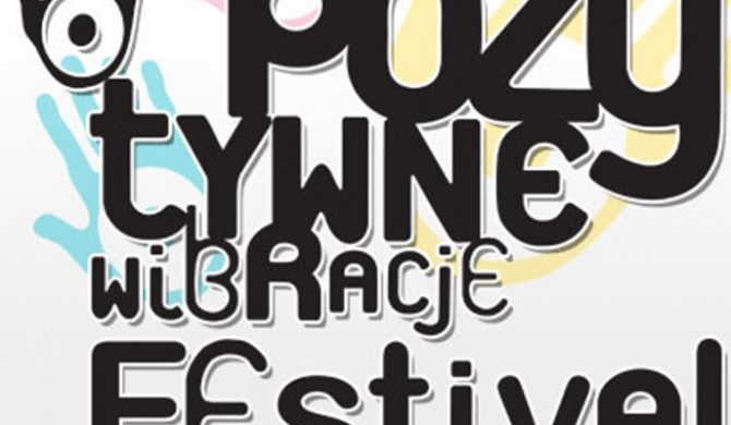 Dziś startuje Pozytywne Wibracje Festival