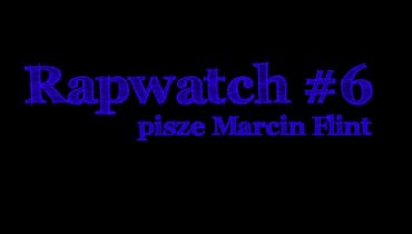 Rapwatch #6  (24.02 – 2.03)