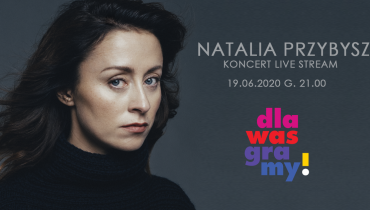 Akcja dlaWAS graMY. Live stream koncertu Natalii Przybysz