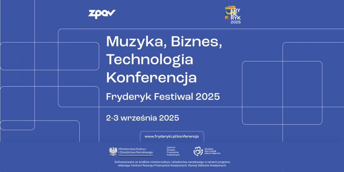 Druga edycja konferencji ZPAV: „Muzyka, Biznes, Technologia. Konferencja Fryderyk Festiwal 2025” już we wrześniu w Warszawie