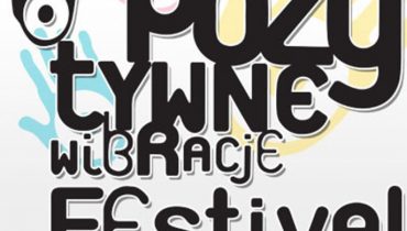 Dziś startuje Pozytywne Wibracje Festival