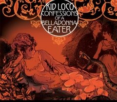 KID LOCO – "Confessions of a Belladonna Eater"