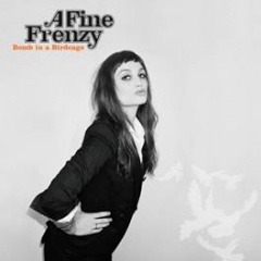 A Fine Frenzy – „Bomb In A Birdcage”