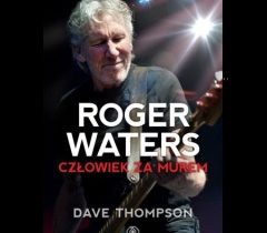 Dave Thompson – „Roger Waters – Człowiek Za Murem”
