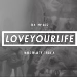 Posłuchaj: Ten Typ Mes – „Loveyourlife” (Małe Miasta remix)