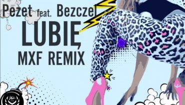 Pezet feat. Bezczel – „Lubię” (MXF Remix)